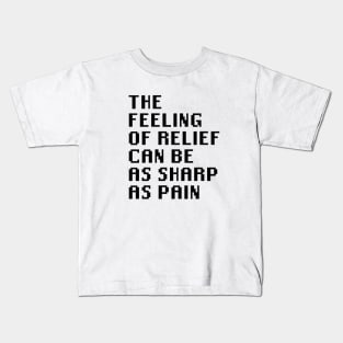 The Feeling of Relief Can be As Sharp As Pain Kids T-Shirt